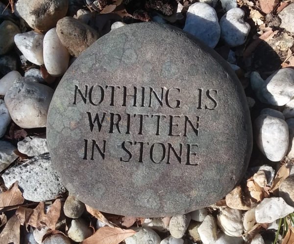 "Nothing is written in stone" challenges the notion of absolute truth.